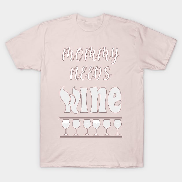 Mommy Needs Wine Funny Mom Design T-Shirt by Rossla Designs